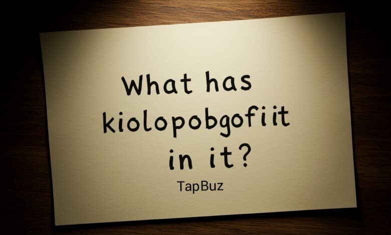 What Has Kiolopobgofit in It? A Complete Guide